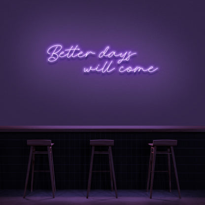 Better Days Will Come Neon Sign | Shineneon