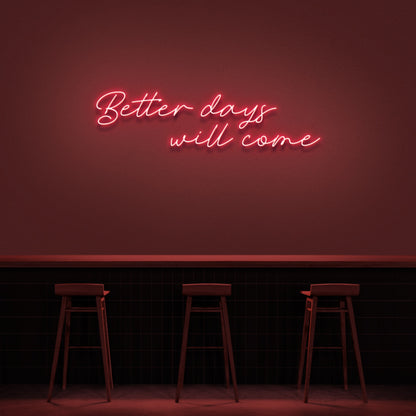Better Days Will Come Neon Sign | Shineneon