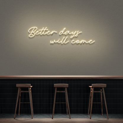 Better Days Will Come Neon Sign | Shineneon