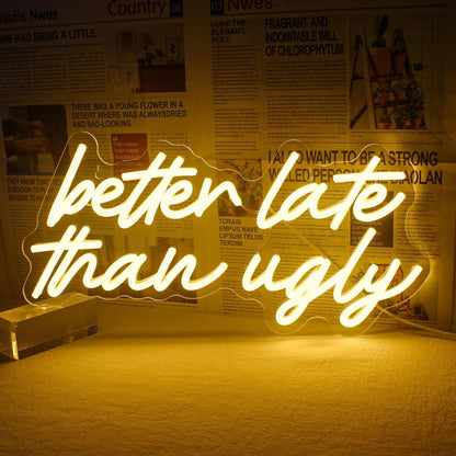 Better Late Than Ugly Warm Glow Led Neon Sign Cozy Indoor Wall Art | Shineneon