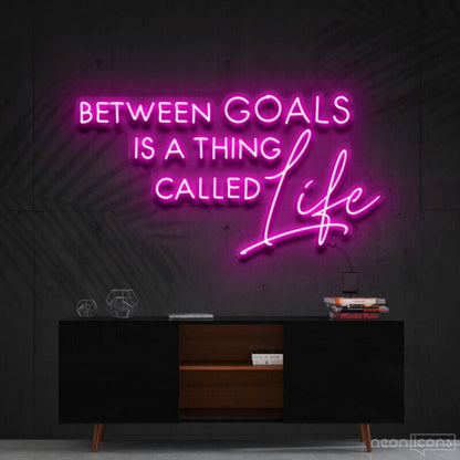 Between Goals Is A Thing Called Life Neon Sign | Shineneon