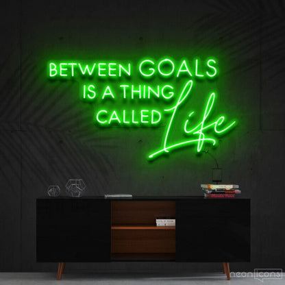 Between Goals Is A Thing Called Life Neon Sign | Shineneon