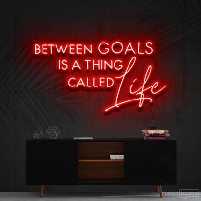 Between Goals Is A Thing Called Life Neon Sign | Shineneon