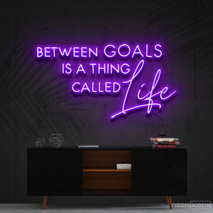 Between Goals Is A Thing Called Life Neon Sign | Shineneon