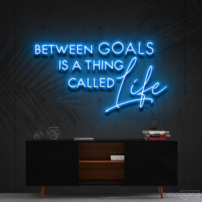 Between Goals Is A Thing Called Life Neon Sign | Shineneon