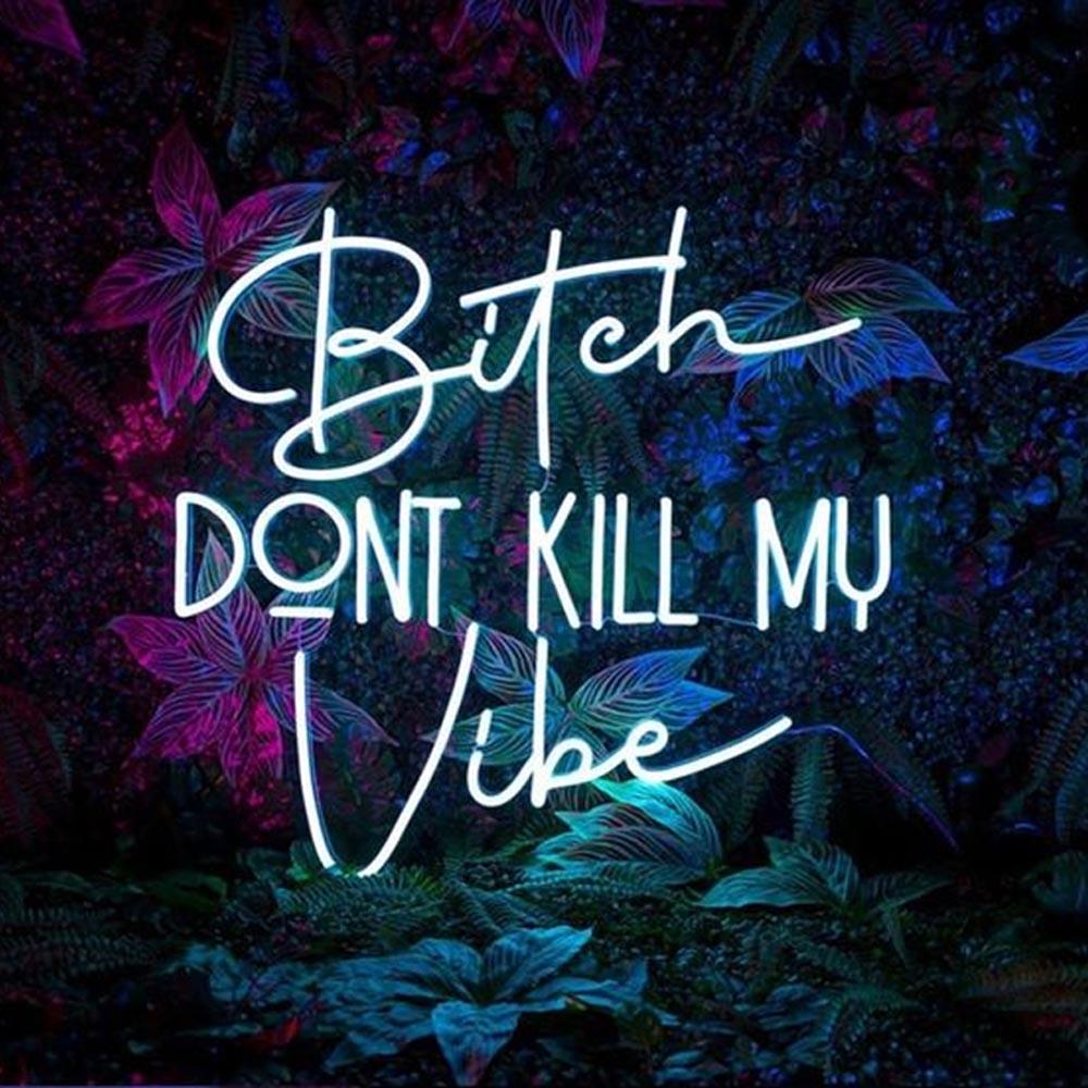 Bitch Dont Kill My Vibe White Led Neon Sign For Trendy Indoor Decor | Shineneon