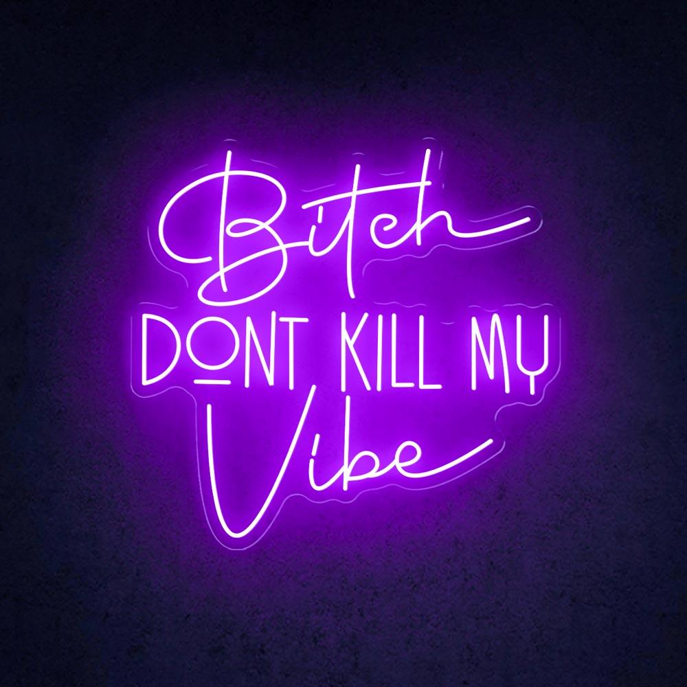 Bitch Dont Kill My Vibe White Led Neon Sign For Trendy Indoor Decor | Shineneon