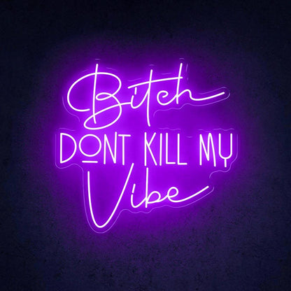Bitch Dont Kill My Vibe White Led Neon Sign For Trendy Indoor Decor | Shineneon