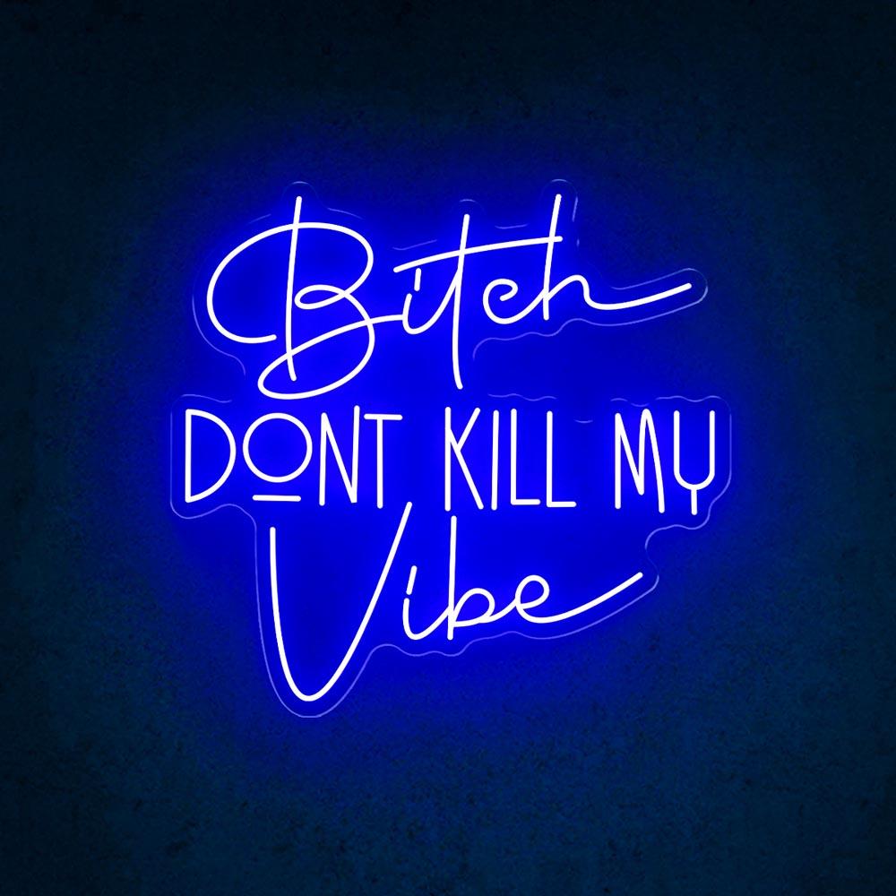 Bitch Dont Kill My Vibe White Led Neon Sign For Trendy Indoor Decor | Shineneon