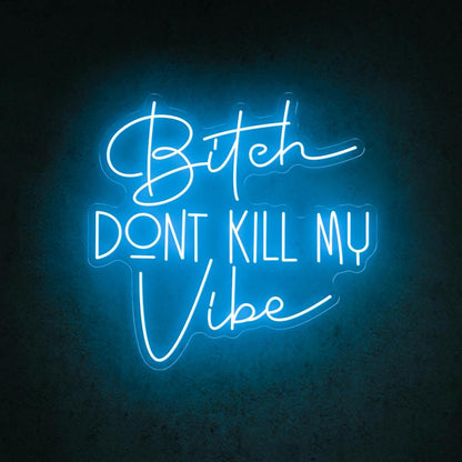 Bitch Dont Kill My Vibe White Led Neon Sign For Trendy Indoor Decor | Shineneon