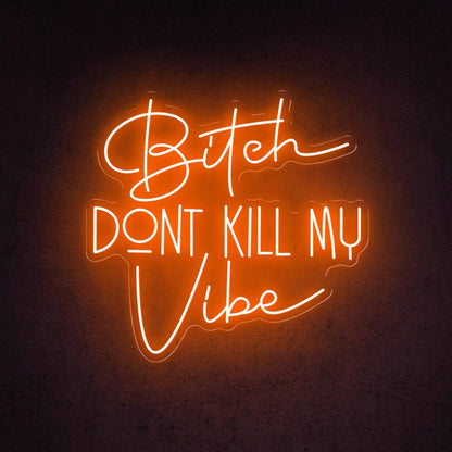 Bitch Dont Kill My Vibe White Led Neon Sign For Trendy Indoor Decor | Shineneon