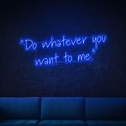 Blue Handwritten Do Whatever You Want To Me Led Neon Sign For Home Wall Decor | Shineneon