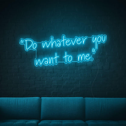 Blue Handwritten Do Whatever You Want To Me Led Neon Sign For Home Wall Decor | Shineneon
