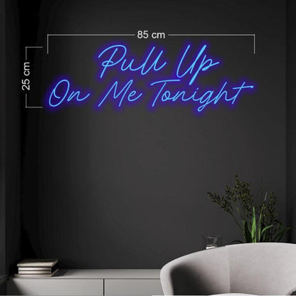Blue Pull Up On Me Tonight Led Neon Sign For Room Wall Decor | Shineneon