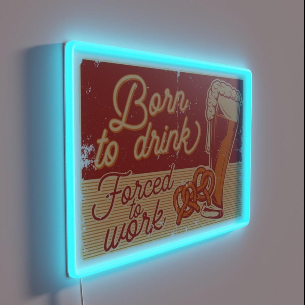 Born To Drink Forced To Work Rgb Led Neon Sign - Shineneon