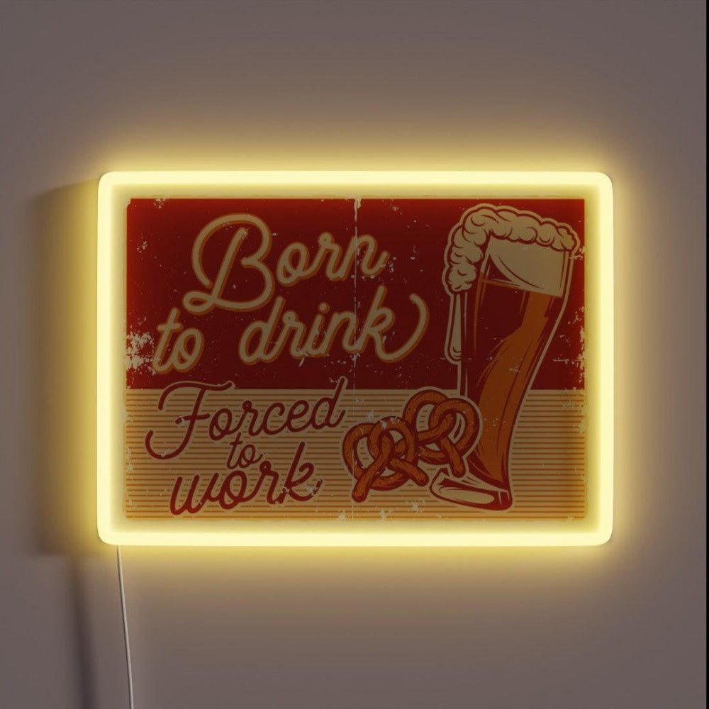 Born To Drink Forced To Work Rgb Led Neon Sign - Shineneon