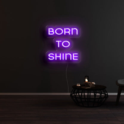 Born To Shine Led Neon Sign - Shineneon