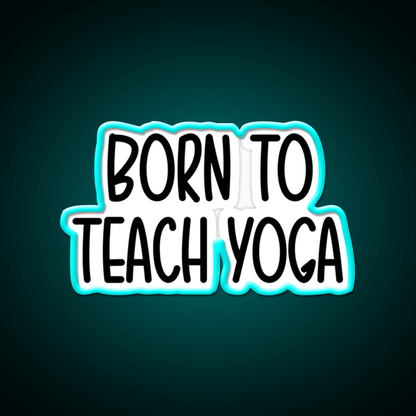 Born To Teach Yoga Led Neon Sign For Wellness Space Rgb Color - Shineneon