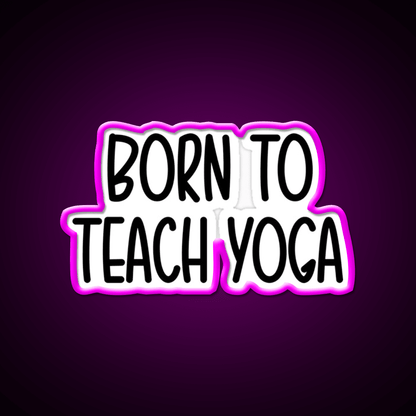Born To Teach Yoga Led Neon Sign For Wellness Space Rgb Color - Shineneon