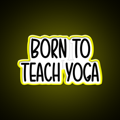 Born To Teach Yoga Led Neon Sign For Wellness Space Rgb Color