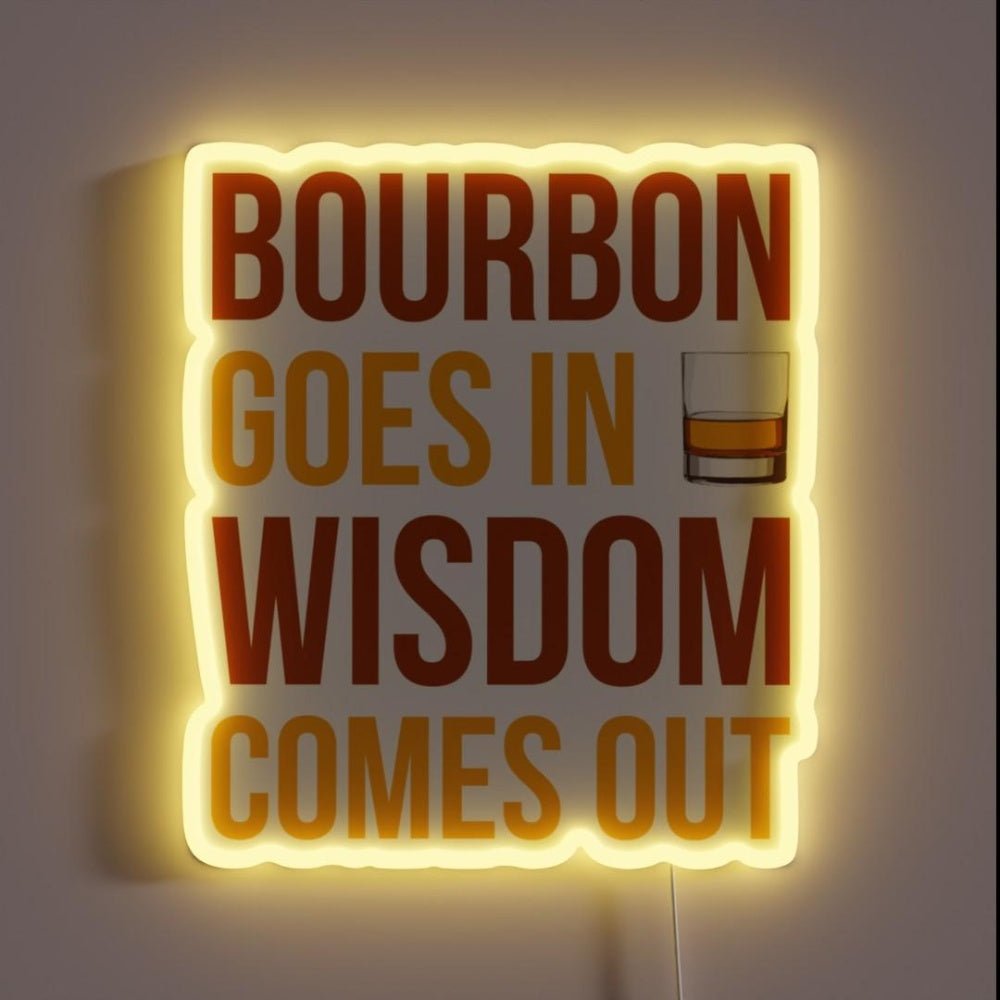 Bourbon Goes In Wisdom Comes Out I Rgb Led Neon Sign - Shineneon