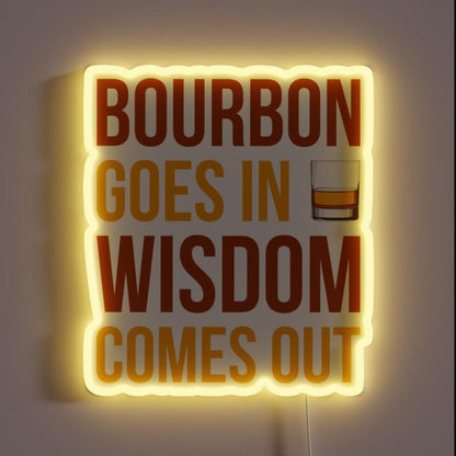 Bourbon Goes In Wisdom Comes Out I Rgb Led Neon Sign - Shineneon