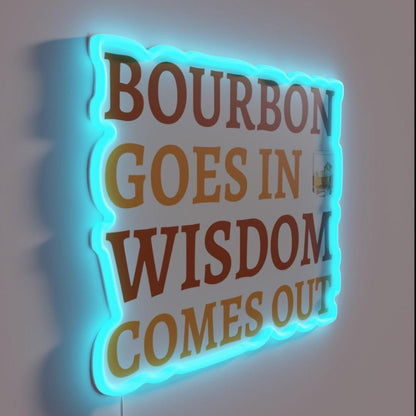 Bourbon Goes In Wisdom Comes Out Ii Rgb Led Neon Sign - Shineneon