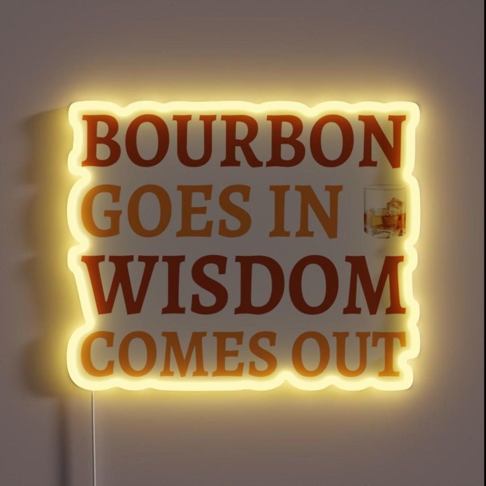 Bourbon Goes In Wisdom Comes Out Ii Rgb Led Neon Sign - Shineneon