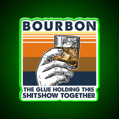 Bourbon The Glue Holding This Shitshow Whiskey Drink Bar Led Neon Sign Rgb Color - Shineneon