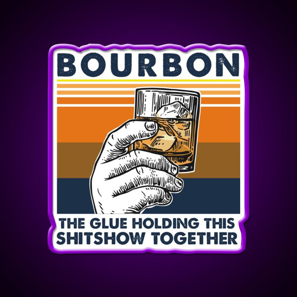 Bourbon The Glue Holding This Shitshow Whiskey Drink Bar Led Neon Sign Rgb Color - Shineneon