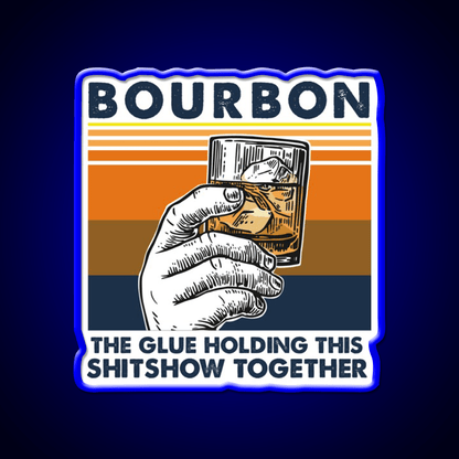 Bourbon The Glue Holding This Shitshow Whiskey Drink Bar Led Neon Sign Rgb Color - Shineneon