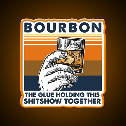 Bourbon The Glue Holding This Shitshow Whiskey Drink Bar Led Neon Sign Rgb Color - Shineneon