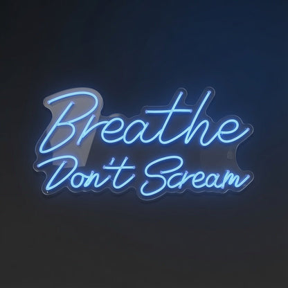 Breathe Don't Scream LED Neon Sign - Shineneon