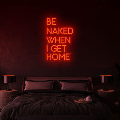 Bright Orange-Red Be Naked When I Get Home Led Neon Sign For Bedroom Decor | Shineneon