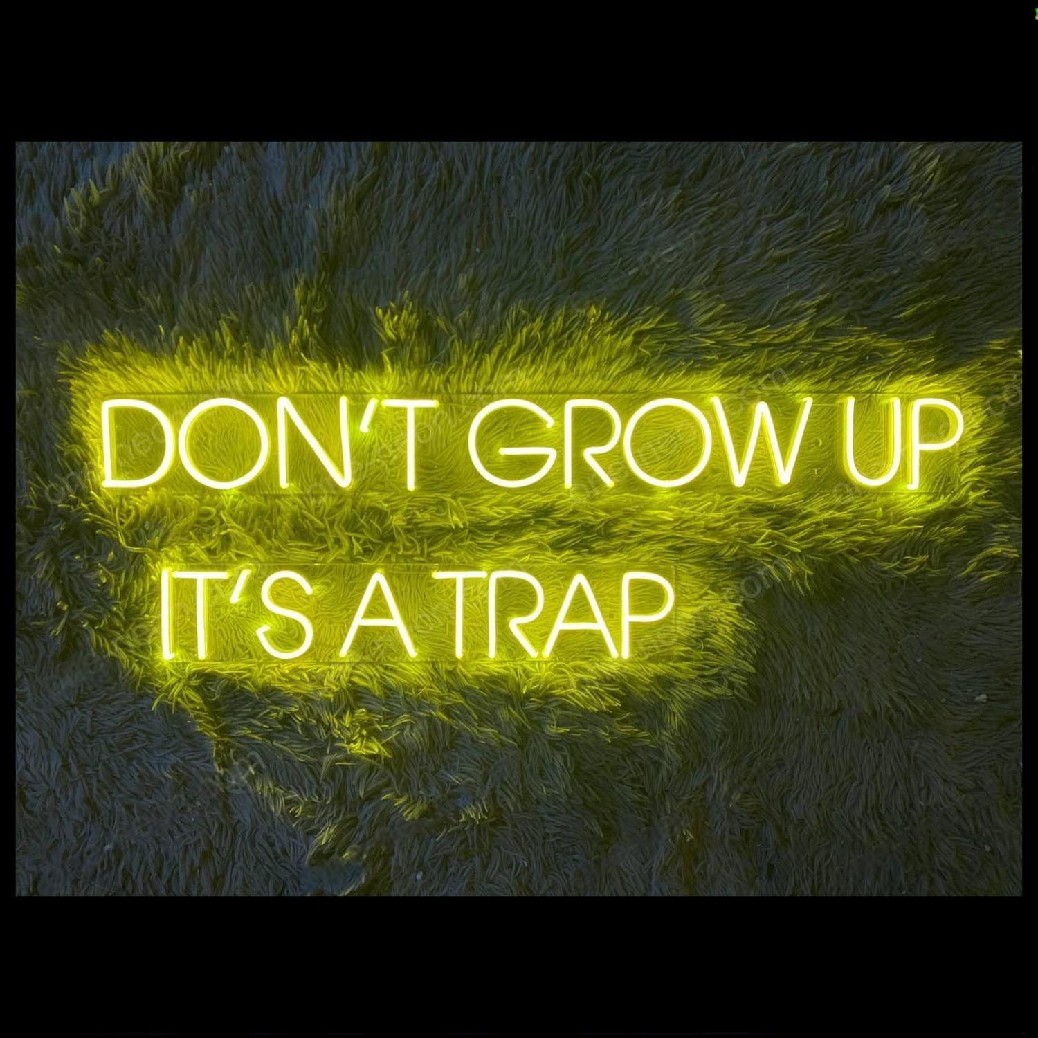 Bright Yellow Dont Grow Up Its A Trap Led Neon Sign For Home Decor | Shineneon