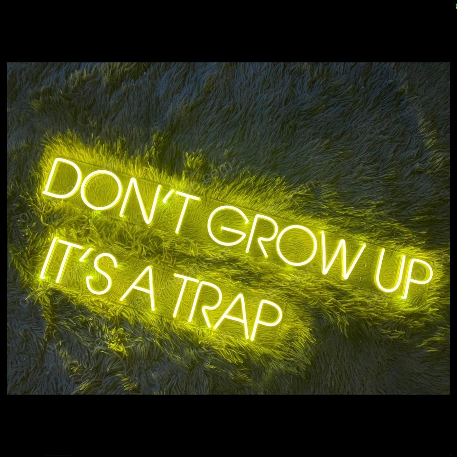 Bright Yellow Dont Grow Up Its A Trap Led Neon Sign For Home Decor | Shineneon