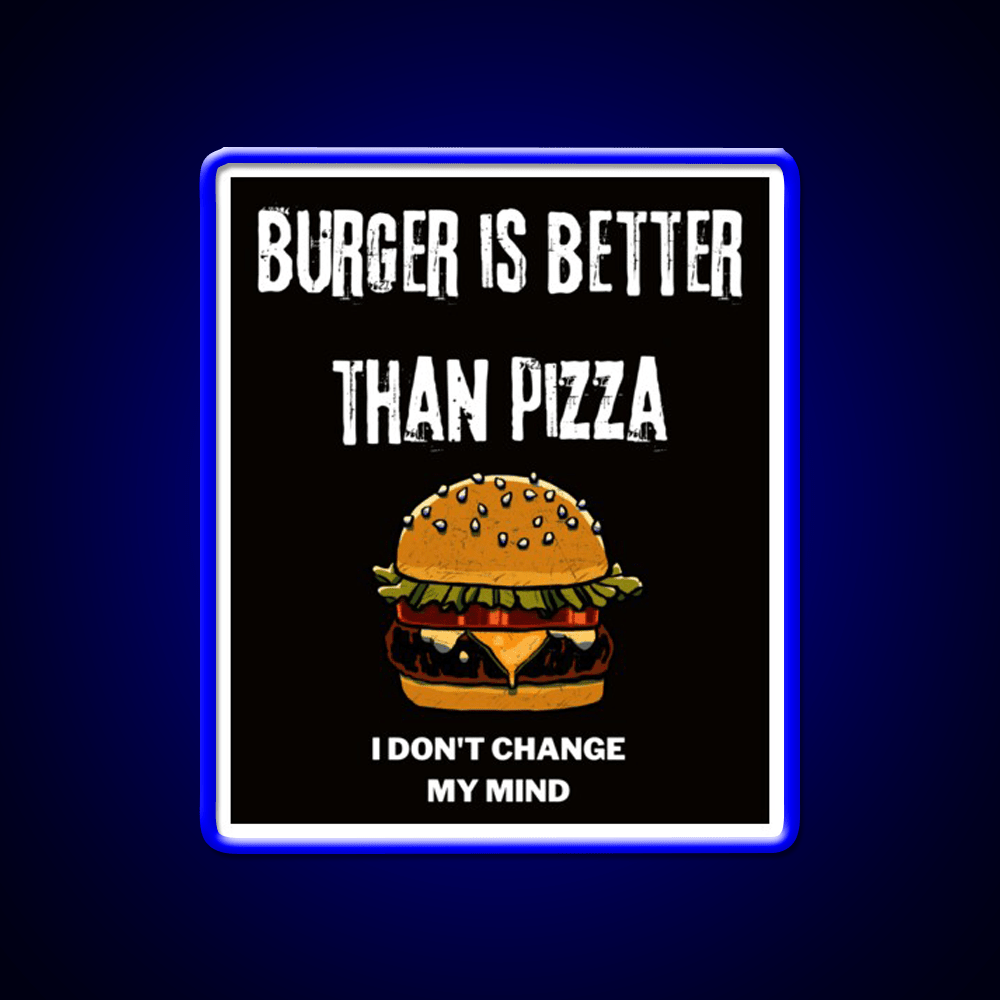 Burger Is Better Than Pizza I Dont Change Led Neon Sign For Burger Place Rgb Color - Shineneon