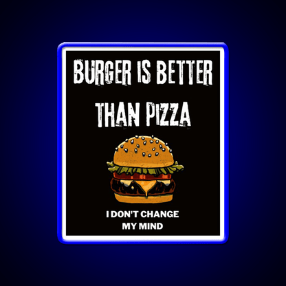 Burger Is Better Than Pizza I Dont Change Led Neon Sign For Burger Place Rgb Color - Shineneon