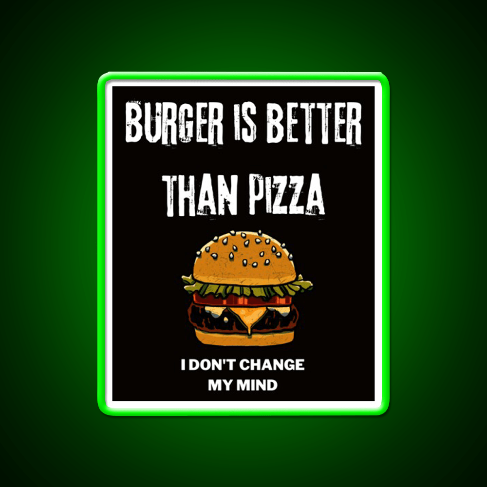 Burger Is Better Than Pizza I Dont Change Led Neon Sign For Burger Place Rgb Color - Shineneon