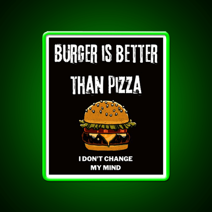 Burger Is Better Than Pizza I Dont Change Led Neon Sign For Burger Place Rgb Color - Shineneon