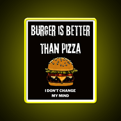 Burger Is Better Than Pizza I Dont Change Led Neon Sign For Burger Place Rgb Color - Shineneon