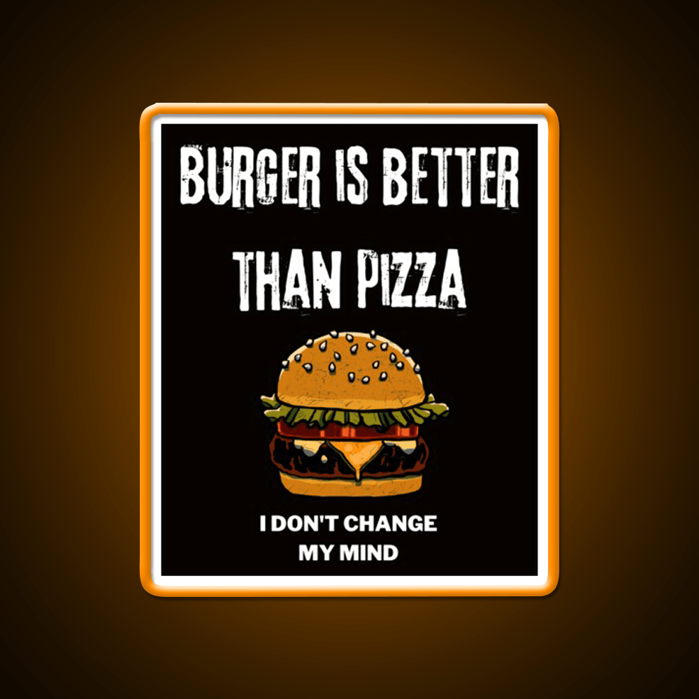 Burger Is Better Than Pizza I Dont Change Led Neon Sign For Burger Place Rgb Color - Shineneon