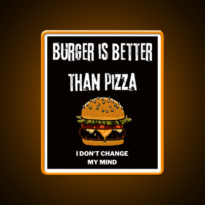 Burger Is Better Than Pizza I Dont Change Led Neon Sign For Burger Place Rgb Color - Shineneon