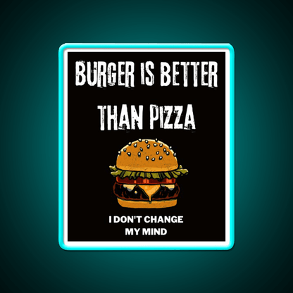 Burger Is Better Than Pizza I Dont Change Led Neon Sign For Burger Place Rgb Color - Shineneon