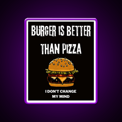Burger Is Better Than Pizza I Dont Change Led Neon Sign For Burger Place Rgb Color - Shineneon