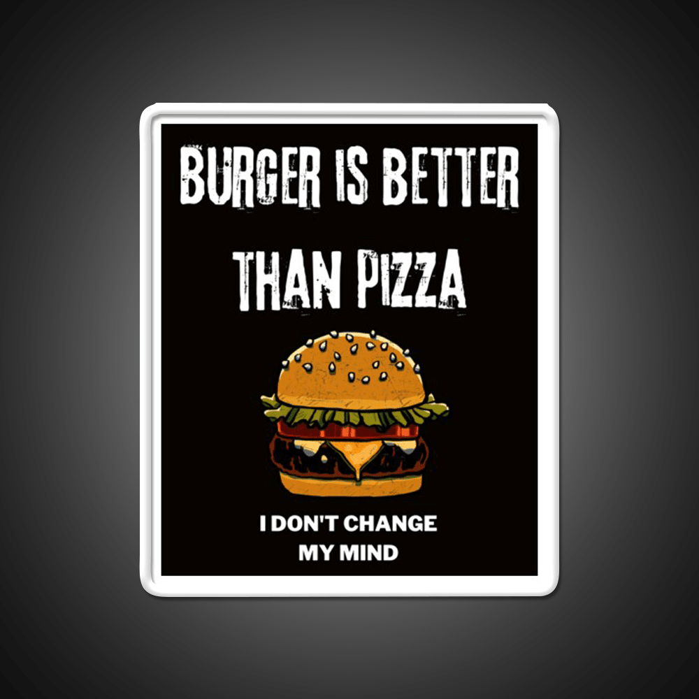 Burger Is Better Than Pizza I Dont Change Led Neon Sign For Burger Place Rgb Color - Shineneon