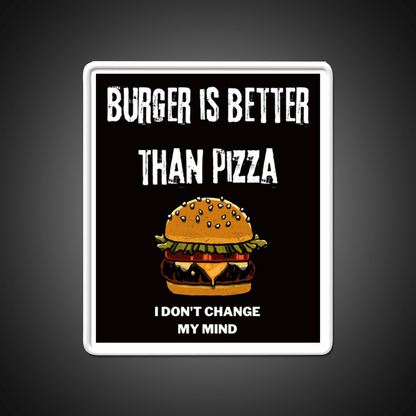 Burger Is Better Than Pizza I Dont Change Led Neon Sign For Burger Place Rgb Color - Shineneon