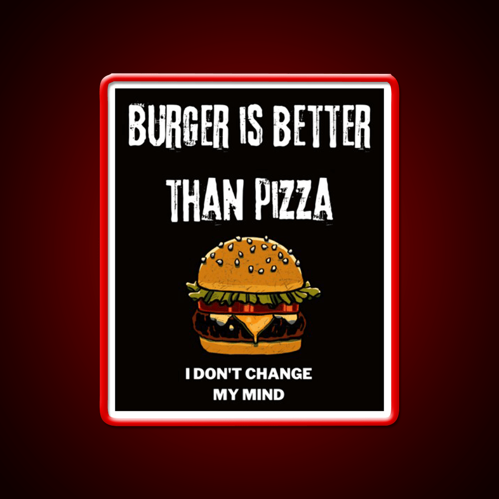 Burger Is Better Than Pizza I Dont Change Led Neon Sign For Burger Place Rgb Color - Shineneon