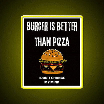 Burger Is Better Than Pizza I Dont Change Led Neon Sign For Burger Place Rgb Color - Custom LED neon sign front view