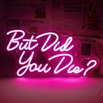 But Did You Die Deep Pink Neon Sign | Shineneon